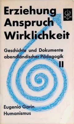 Erziehung, Anspruch, Wirklichkeit, Teil: 2 : Humanismus. Garin , Eugenio: