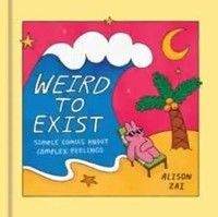 Weird To Exist | Simple Comics About Complex Emotions | Alison Zai | Englisch