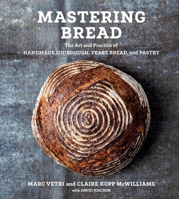 Mastering Bread: The Art and Practice of Handmade Sourdough, Yeast Bread, and Pa