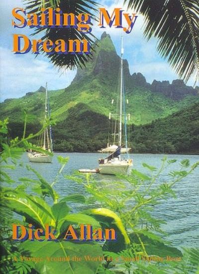 Sailing My Dream: A Voyage Around the World in a Small Sailing B
