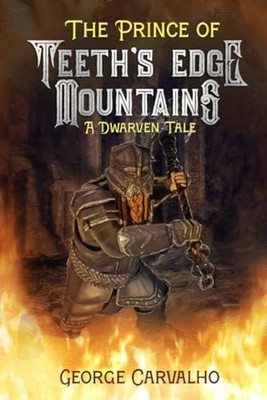 The Prince of Teeth's Edge Mountains A Dwarven Tale -  NEW GEORGE. CARVALH 2020-