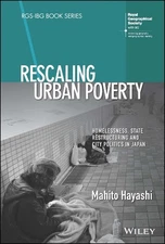 Rescaling Urban Poverty: Homelessness, State Restructuring and City Politics in