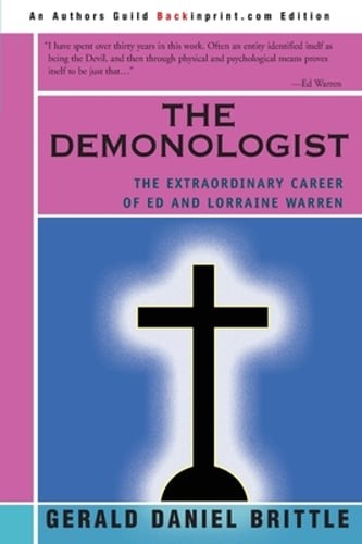 The Demonologist: The Extraordinary Career of Ed and Lorraine Warren by Brittle