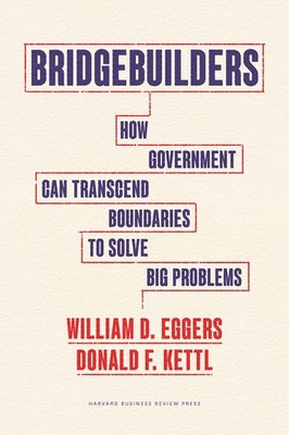 Bridgebuilders: How Government Can Transcend Boundaries to Solve Big Problem...