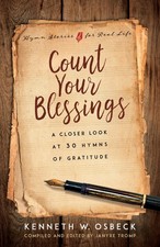 Count Your Blessings: A Closer Look at 30 Hymns of Gratitude (Hymn Stories for,