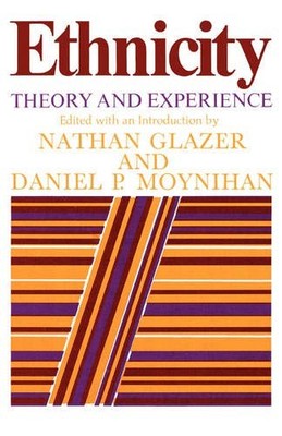 ETHNICITY: THEORY AND EXPERIENCE By Nathan Glazer & Daniel P. Moynihan BRAND NEW