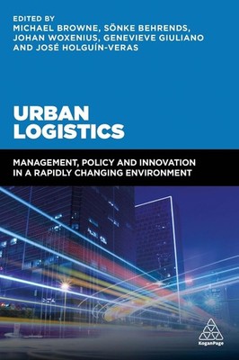 Urban Logistics: Management, Policy and Innovation in a Rapidly Changing Environ