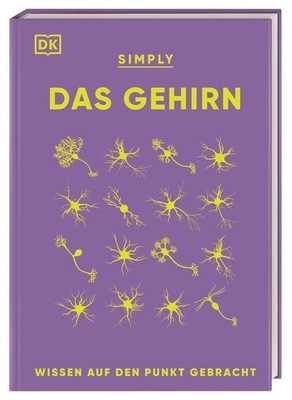 SIMPLY. Das Gehirn Wissen auf den Punkt gebracht. Über 90 Schlüsselbegriffe u...