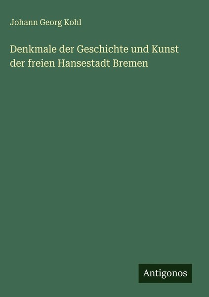 Johann Georg Kohl | Denkmale Der Geschichte Und Kunst Der Freien Hansestadt...-image