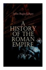A History Of The Roman Empire: From Its Foundation To The Death Of Marcus A...