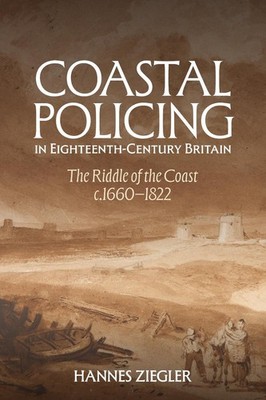 Coastal Policing in Eighteenth-Century Britain: The Riddle of the Coast, c.1660-