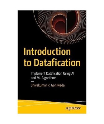 Introduction to Datafication: Implement Datafication Using AI and ML Algorithms,