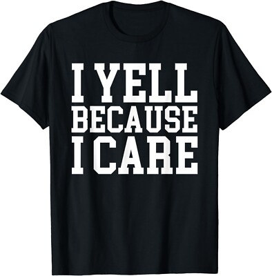 I yell Because I care Tee Shirts Gift Unisex T-Shirt