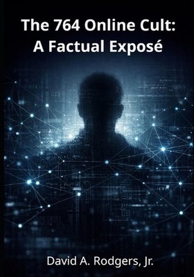 The 764 Online Cult: A Factual Expos? by David A. Rodgers, Jr Paperback Book