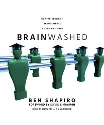 Brainwashed: How Universities Indoctrinate America's Youth, Ben Shapiro