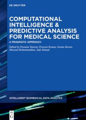 Computational Intelligence and Predictive Analysis for Medical Science : A Pr...