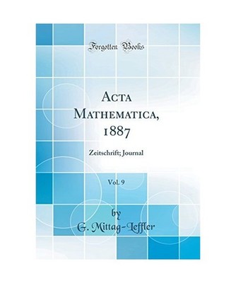 Acta Mathematica, 1887, Vol. 9: Zeitschrift; Journal [Classic Reprint]: Zeitschr