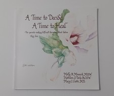 A Time to Decide a Time to Heal: For Parents Making Difficult Decisions About...