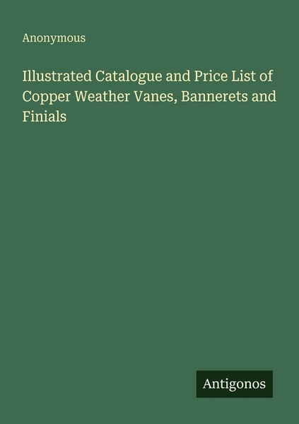 Illustrated Catalogue And Price List Of Copper Weather Vanes, Bannerets And Fini-image