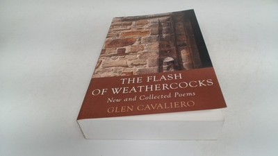 			The Flash of Weatherc*cks: New and Collected Poems, Cavaliero, Gl		