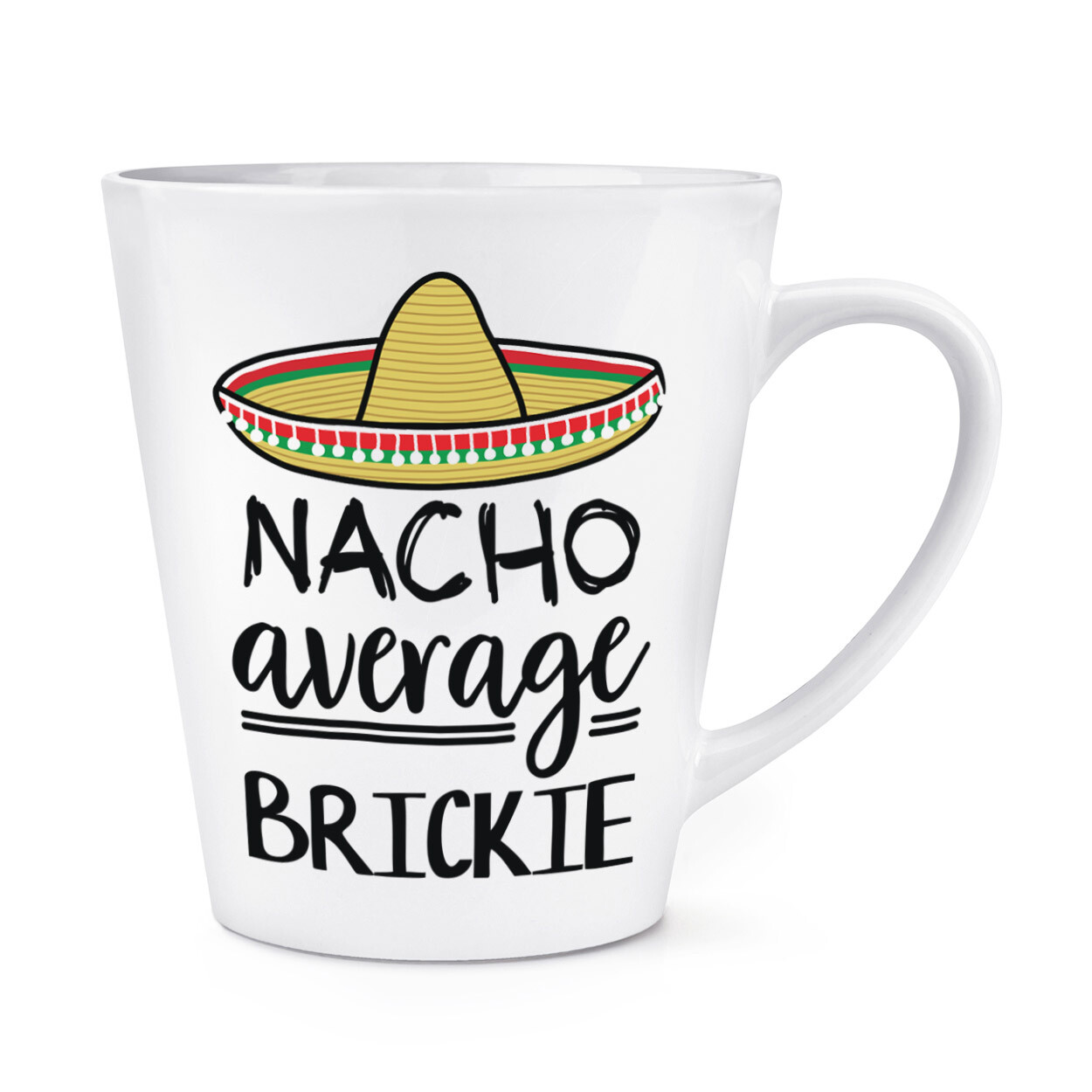 Nacho Average Brickie 12oz Latte Mug Cup Funny Best Awesome Builder Bricklayer