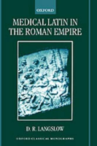 D. R. Langslow Medical Latin in the Roman Empire (Hardback) (UK IMPORT)