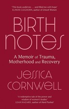 Birth Notes: A Memoir of Trauma, Motherhood and Recovery by Jessica Cornwell Pap