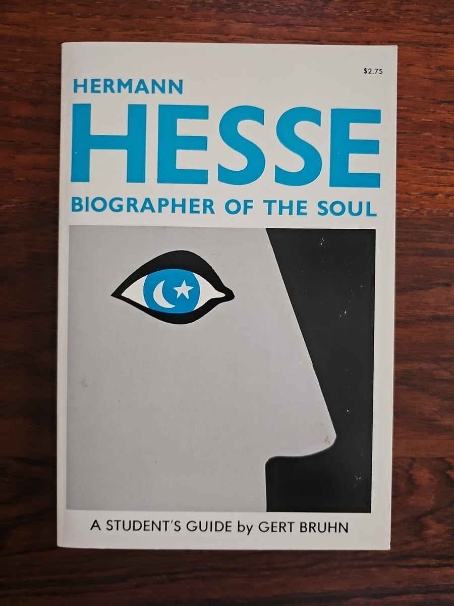 Hermann Hesse Biographer Of The Soul, Gert BRUHN, A Students Guide