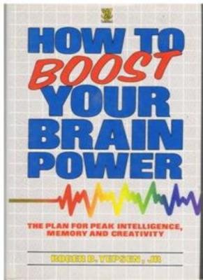 How to Boost Your Brain Power,Roger B Yepson