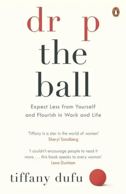 Drop the Ball | Expect Less from Yourself and Flourish in Work & Life | Dufu