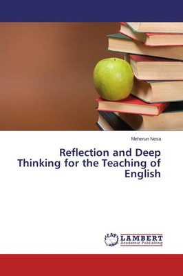 Reflection and Deep Thinking for the Teaching of English Meherun Nesa