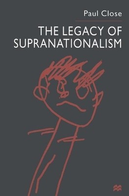 The Legacy of Supranationalism by P. Close - 9781349396665