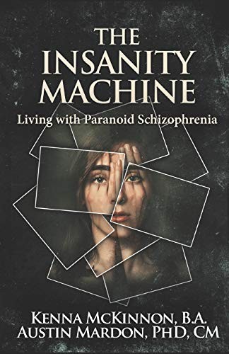 The Insanity Machine: Living With Paranoid Schizophrenia - McKinnon, Kenna