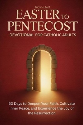 Easter to Pentecost Devotional for Catholic Adults: 50 Days to Deepen Your Faith
