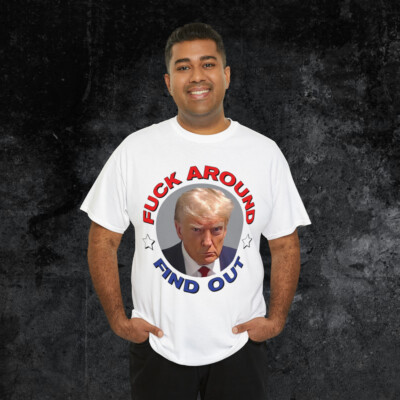 Donald Trump Mugshot T-Shirt - F*ck around & Find Out Trump