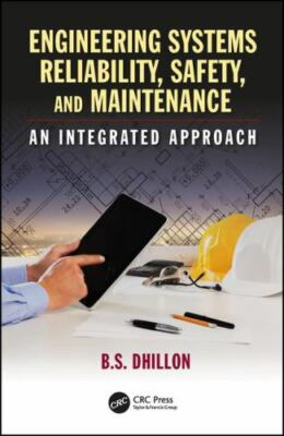 Engineering Systems Reliability, Safety, and Maintenance : An Integrated Appr...