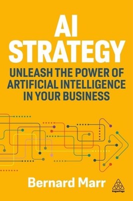 Ai Strategy : Unleash the Power of Artificial Intelligence in Your Business, ...