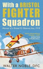 With a Bristol Fighter Squadron: Memoir of a Bristol F2 Observer Ace, 1918 -...