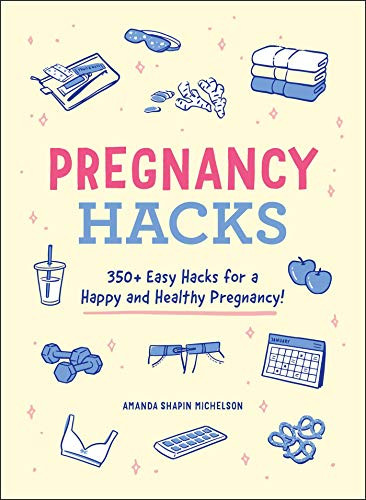 Pregnancy Hacks: 350+ Easy Hacks for a Happy and Healthy Pregnan