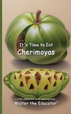 It's Time to Eat Cherimoyas by Walter the Educator Paperback Book