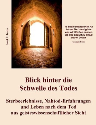 Blick hinter die Schwelle des Todes: Sterbeerlebnisse, Nahtod-Erfahrungen und Le