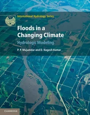 Floods in a Changing Climate Hydrologic Modeling Mujumdar Nagesh Kumar Hardback