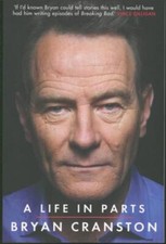 A Life in Parts ; A Memoir by Bryan Cranston - Trade Paperback / Breaking Bad
