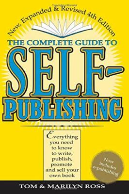 The Complete Guide to Self-Publishing: Everything You Ne by Ross, Tom 1582970912