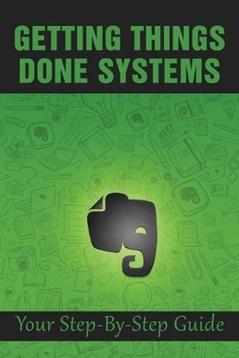 Getting Things Done Systems: Your Step-By-Step Guide: What Is Gtd by Shan Palm P