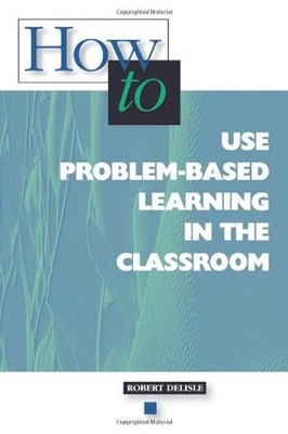 How to Use Problem-Based Learning in the Classroom Paperback