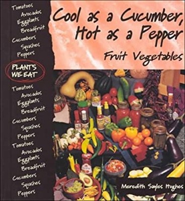 Cool as a Cucumber, Hot as a Pepper : Fruit Vegetables Hardcover