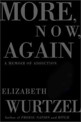 More, Now, Again: A Memoir of Addiction - Wurtzel, 0743223306, hardcover