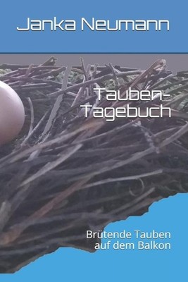 Tauben-Tagebuch: Br?tende Tauben auf dem Balkon by Janka Neumann (German) Paperb