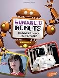 Humanoid Robots : Running into the Future by Kathryn Clay (2014, Trade ...